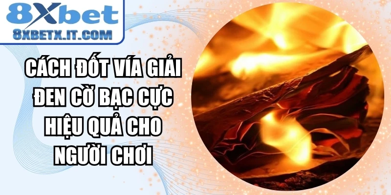 Cách Đốt Vía Giải Đen Cờ Bạc Cực Hiệu Quả Cho Người Chơi