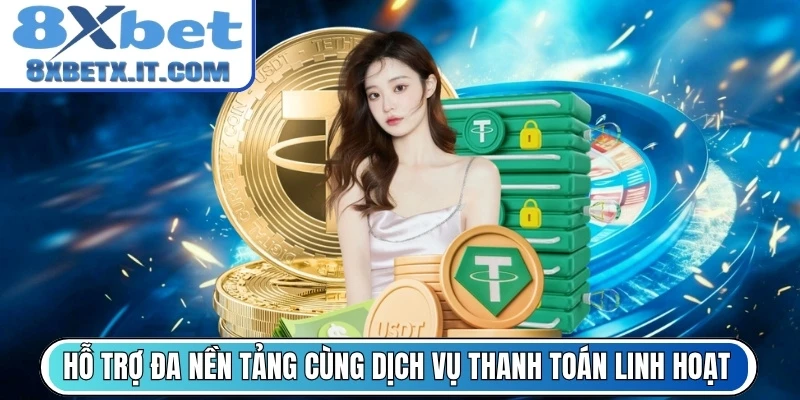 Hỗ trợ đa nền tảng cùng dịch vụ thanh toán linh hoạt